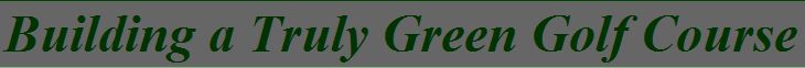 Building a Truly Green Golf Course